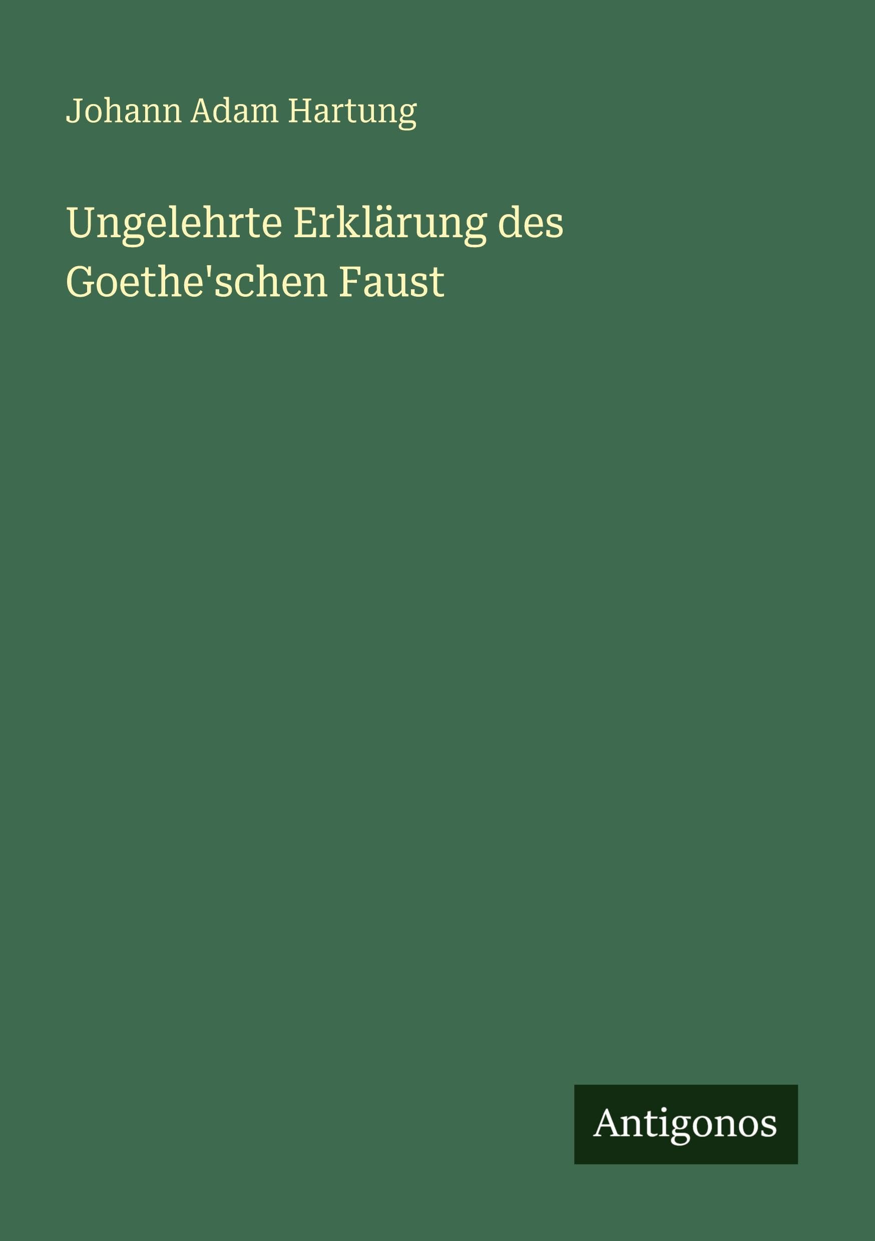 Ungelehrte Erklärung des Goethe'schen Faust