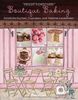 Boutique Baking: Köstliche Kuchen, Cupcakes und Teatime-Leckereien