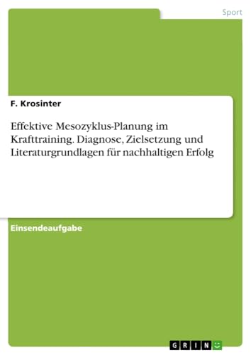 Effektive Mesozyklus-Planung im Krafttraining. Diagnose, Zielsetzung und Literaturgrundlagen für nachhaltigen Erfolg