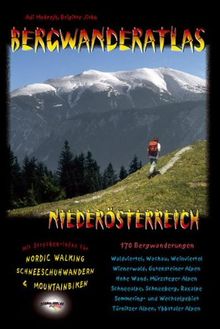 Bergwanderatlas Niederösterreich. 152 Bergwanderungen + viele Varianten. Mit Streckeninfos für Nordic-Walking, Schneeschuhwandern u. Mountainbiken!