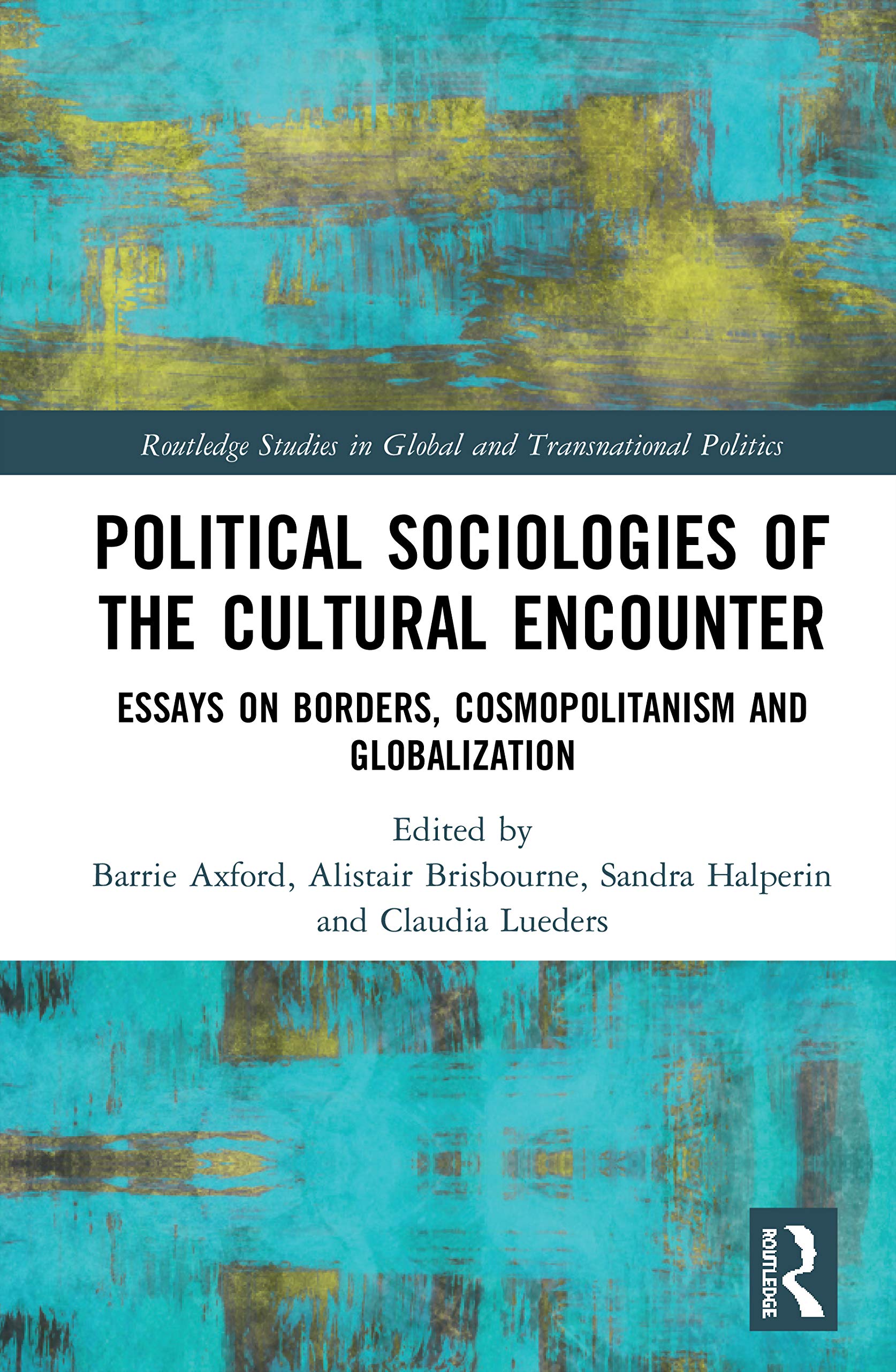 Political Sociologies of the Cultural Encounter: Essays on Borders, Cosmopolitanism, and Globalization (Routledge Studies in Global and Transnational Politics)