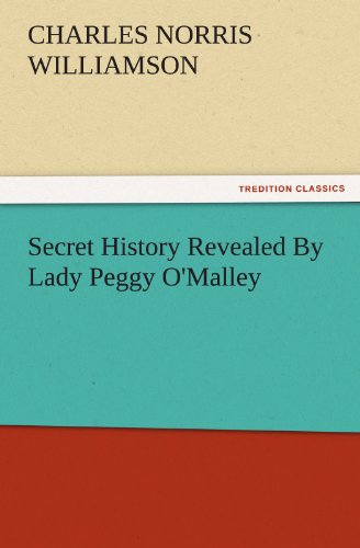 Secret History Revealed By Lady Peggy O'Malley (TREDITION CLASSICS)