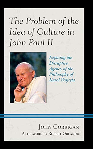 The Problem of the Idea of Culture in John Paul II: Exposing the Disruptive Agency of the Philosophy of Karol Wojtyla