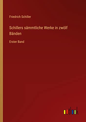 Schillers sämmtliche Werke in zwölf Bänden: Erster Band
