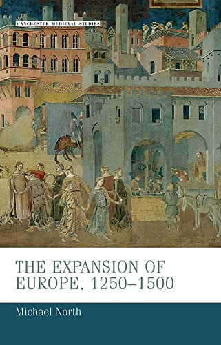 The expansion of Europe, 1250-1500 (Manchester Medieval Studies)