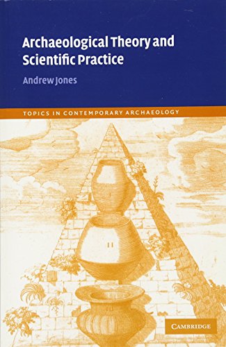 Archaeological Theory and Scientific Practice (Topics in Contemporary Archaeology, Band 1)