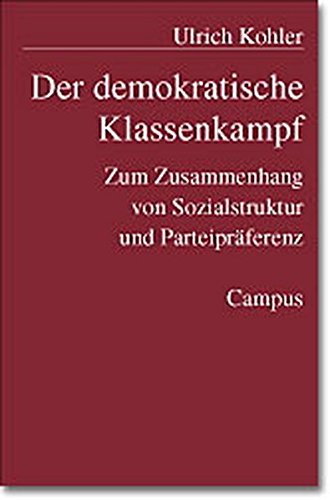 Der demokratische Klassenkampf: Zum Zusammenhang von Sozialstruktur und Parteipräferenz (Mannheimer Beiträge zur politischen Soziologie und positiven politischen Theorie)
