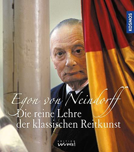 Neindorff, Egon Von: Die reine Lehre der klassischen Reitkunst