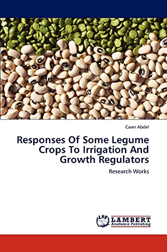 Responses Of Some Legume Crops To Irrigation And Growth Regulators: Research Works
