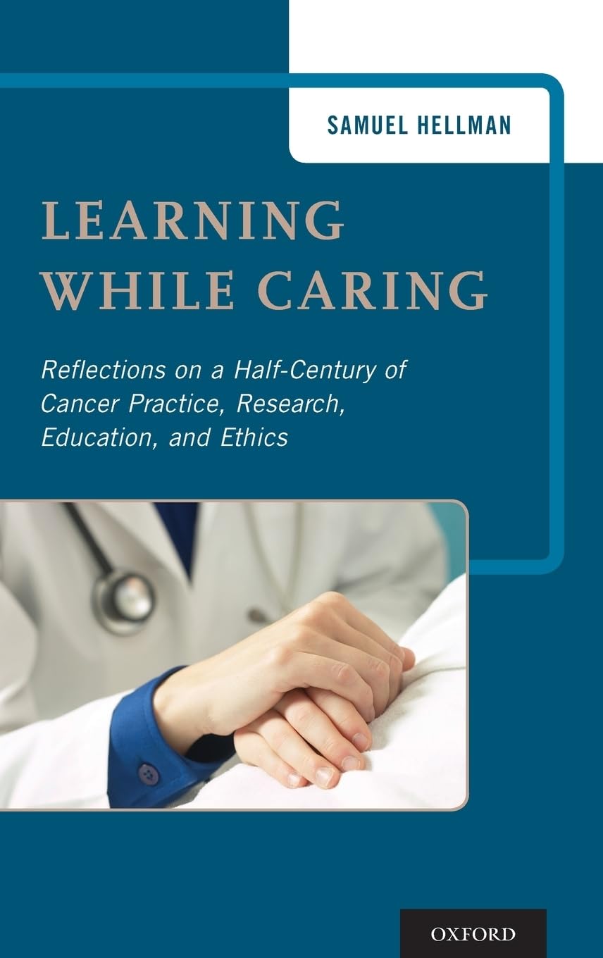 Learning While Caring: Reflections on a Half-Century of Cancer Practice, Research, Education, and Ethics