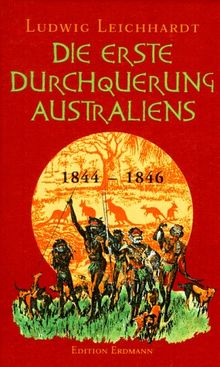 Die erste Durchquerung Australiens 1844 - 1846