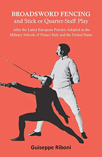 Guiseppe Riboni Broadsword Fencing And Stick Or Quarter-Staff Play - After The Latest European Practice Adopted In The Military Schools Of France Italy And The United