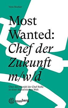 Most Wanted: Chef der Zukunft m/w/d: Über den Wandel der Chef-Rolle in einer digitalisierten Welt