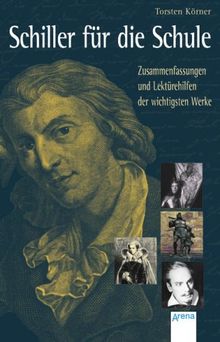 Schiller für die Schule: Zusammenfassungen und Lektürehilfen der wichtigsten Werke