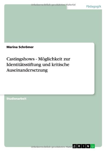 Castingshows - Möglichkeit zur Identitätsstiftung und kritische Auseinandersetzung