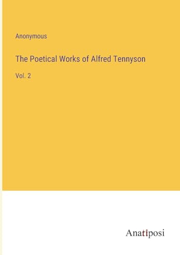 The Poetical Works of Alfred Tennyson: Vol. 2