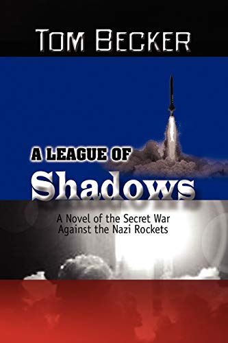 A League of Shadows: A Novel of the Secret War Against the Nazi Rockets