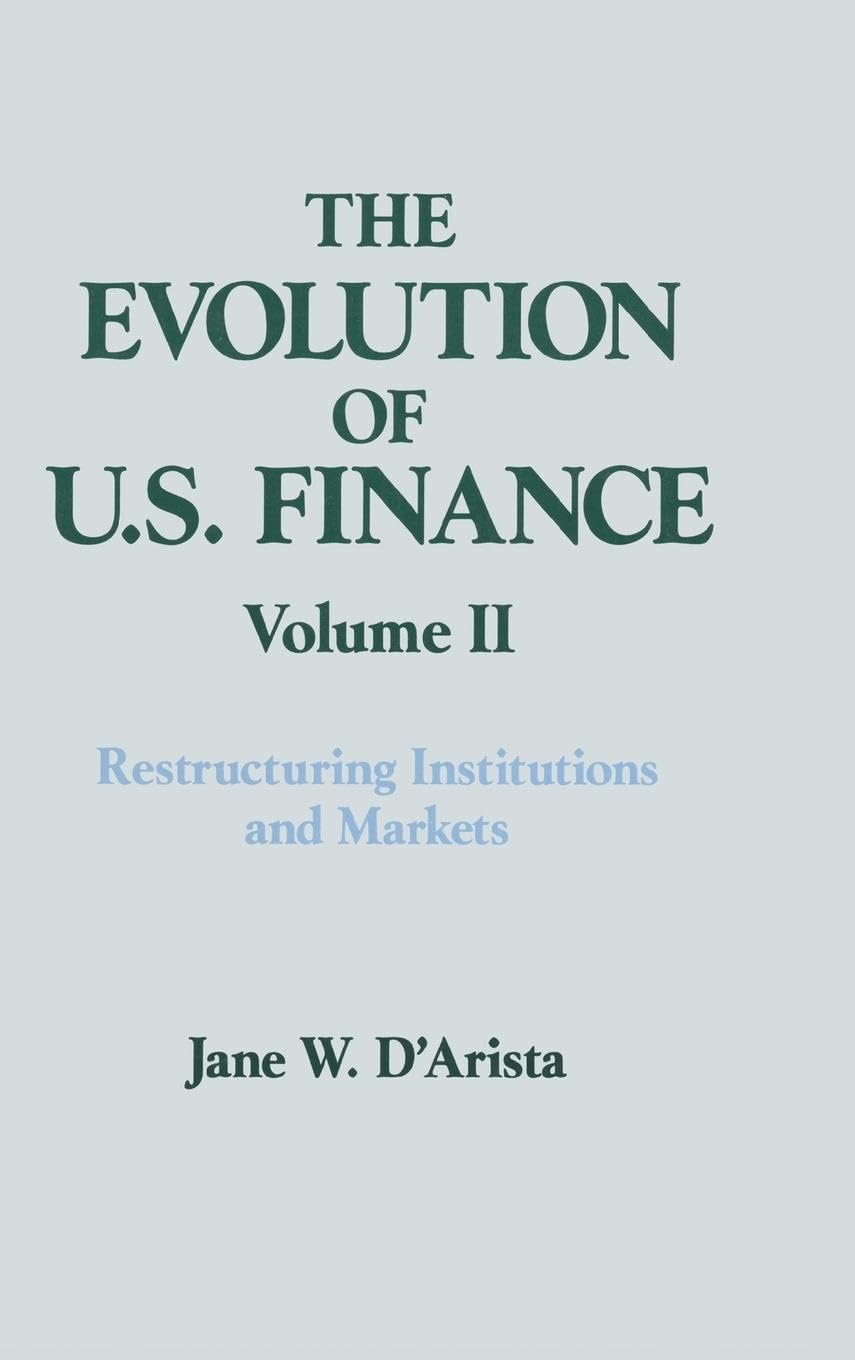 The Evolution of US Finance: v. 2: Restructuring Institutions and Markets (Columbia University Seminar, Band 2)