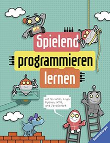 Spielend programmieren lernen: mit Scratch, Logo, Python, HTML und JavaScript