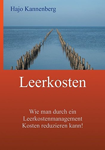 Leerkosten: Wie man durch ein Leerkostenmanagement Kosten reduzieren kann! (Effizientes Controlling)