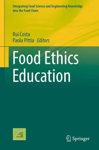 Food Ethics Education (Integrating Food Science and Engineering Knowledge Into the Food Chain, Band 13)