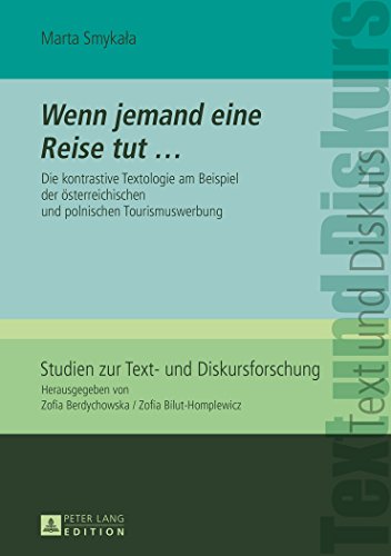 «Wenn jemand eine Reise tut ...»: Die kontrastive Textologie am Beispiel der österreichischen und polnischen Tourismuswerbung (Studien zur Text- und Diskursforschung)