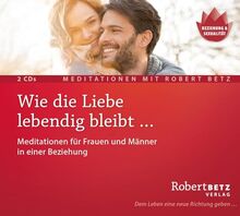 Wie die Liebe lebendig bleibt …: Meditationen für Frauen und Männer in einer Beziehung