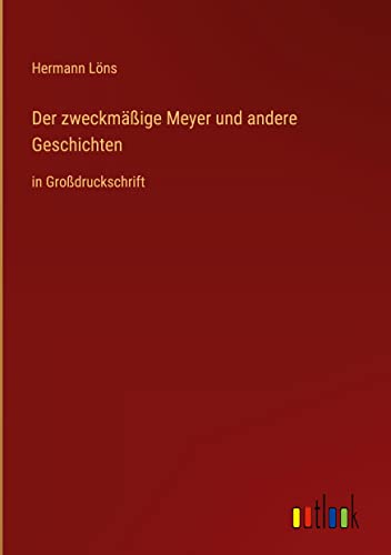 Der zweckmäßige Meyer und andere Geschichten: in Großdruckschrift