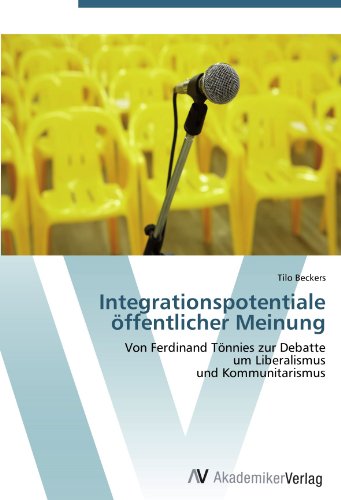 Integrationspotentiale öffentlicher Meinung: Von Ferdinand Tönnies zur Debatte um Liberalismus und Kommunitarismus