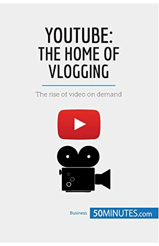 YouTube, The Home of Vlogging: The rise of video on demand (Business Stories)