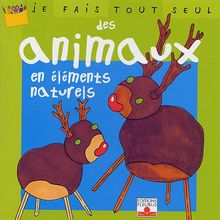Je fais tout seul des animaux en éléments naturels