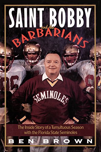 Saint Bobby and the Barbarians: The Inside Story of a Tumultuous Season with the Florida State Seminoles