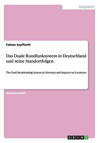 Das Duale Rundfunksystem in Deutschland und seine Standortfolgen: The Dual Broadcasting System in Germany and impacts on Locations