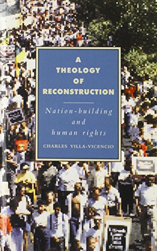 A Theology of Reconstruction: Nation-Building and Human Rights (Cambridge Studies in Ideology and Religion, Band 1)