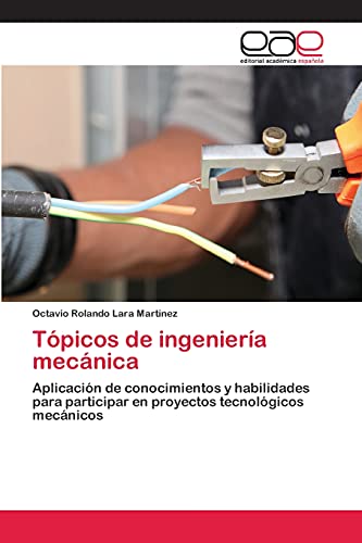 Tópicos de ingeniería mecánica: Aplicación de conocimientos y habilidades para participar en proyectos tecnológicos mecánicos
