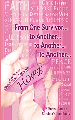From One Survivor. . . to Another. . . to Another. . . to Another. . .: A Breast Cancer Survivors Handbook
