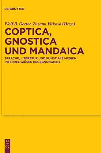 Coptica, Gnostica und Mandaica: Sprache, Literatur und Kunst als Medien interreligiöser Begegnung(en) (Texte und Untersuchungen zur Geschichte der altchristlichen Literatur, Band 185)
