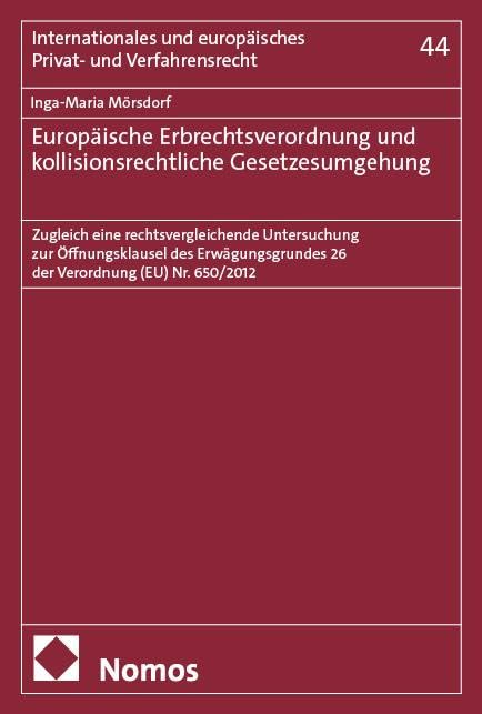 Europäische Erbrechtsverordnung und kollisionsrechtliche Gesetzesumgehung: Zugleich eine rechtsvergleichende Untersuchung zur Öffnungsklausel des ... und europäisches Privat- und Verfahrensrecht)