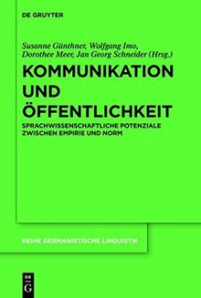Kommunikation und Öffentlichkeit: Sprachwissenschaftliche Potenziale zwischen Empirie und Norm (Reihe Germanistische Linguistik, Band 296)