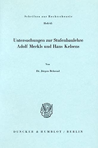Untersuchungen zur Stufenbaulehre Adolf Merkls und Hans Kelsens.: Dissertationsschrift (Schriften zur Rechtstheorie)