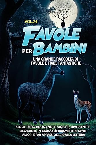 Favole per Bambini: Una grande raccolta di favole e fiabe fantastiche. (Vol.24) Storie della buonanotte uniche, divertenti e rilassanti, in grado di ... tanti valori e far appassionare alla lettura