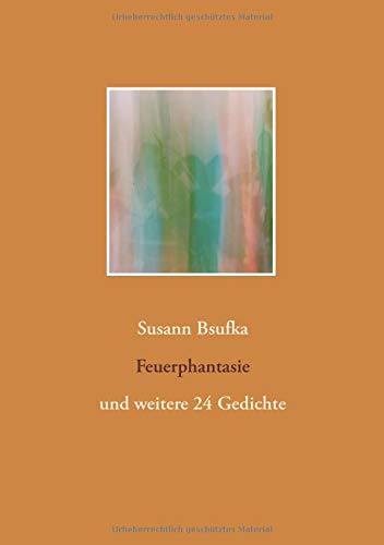 Feuerphantasie: und weitere 24 Gedichte