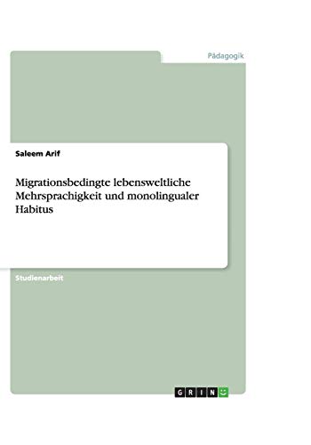 Migrationsbedingte lebensweltliche Mehrsprachigkeit und monolingualer Habitus