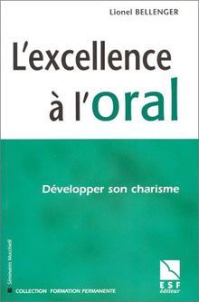 L'excellence à l'oral : développer son charisme