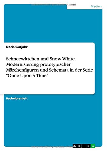 Schneewittchen und Snow White. Modernisierung prototypischer Märchenfiguren und Schemata in der Serie Once Upon A Time