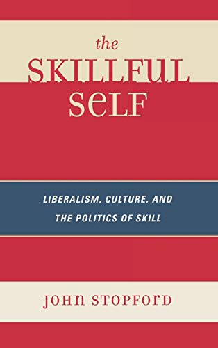 The Skillful Self: Liberalism, Culture, and the Politics of Skill