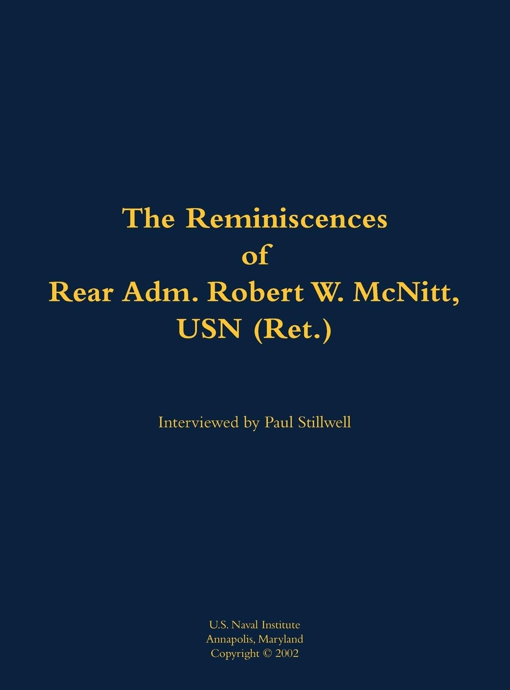 The Reminiscences of Rear Adm. Robert W. McNitt, USN (Ret.): 1915-2012