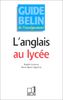 Guide Belin de l'enseignement de l'anglais : Au lycée (Guides Belin de l'en)