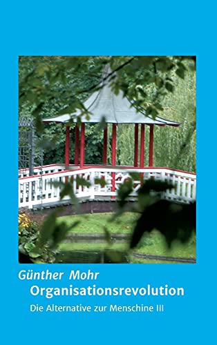 Organisationsrevolution: Die Alternative zur Menschine III