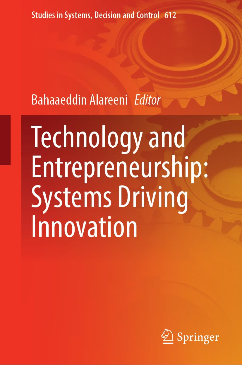 Technology and Entrepreneurship: Systems Driving Innovation (Studies in Systems, Decision and Control, 612, Band 612)